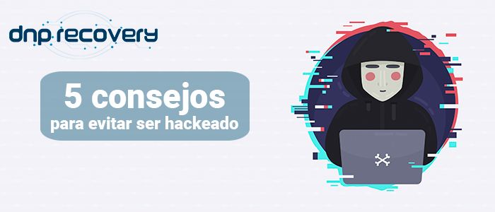 5 consejos para evitar ser hackeado