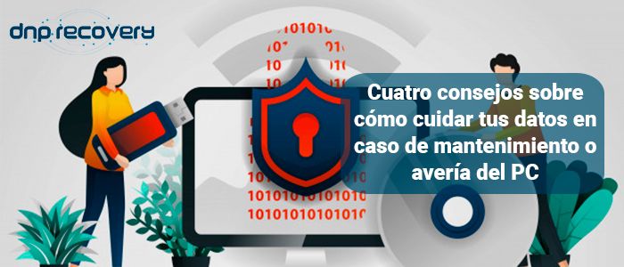 4 consejos para cuidar tus datos ante un mantenimiento del PC