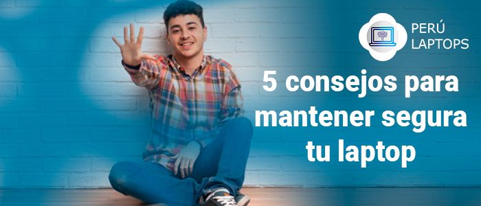 Cinco consejos para mantener segura tu Laptop
